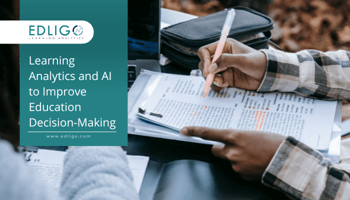 Learning Analytics and AI to Improve Decision-making in Education